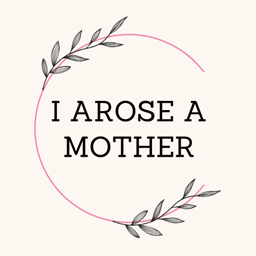 I Arose A Mother